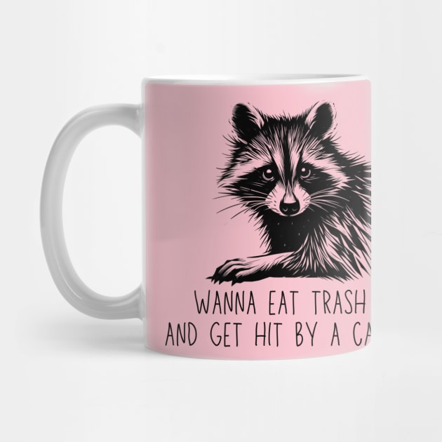 Wanna Eat Trash And Get Hit By A Car Raccoon Black Work Minimalist by BlackWork